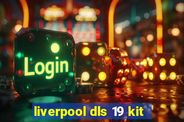 liverpool dls 19 kit